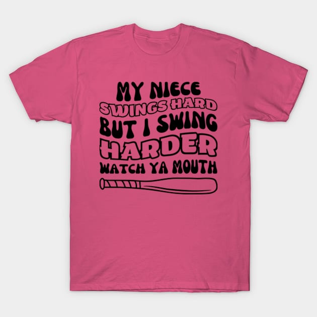 My Niece Swings Hard But I Swing Hard Watch Ya Mouth T-Shirt T-Shirt by Surrealart